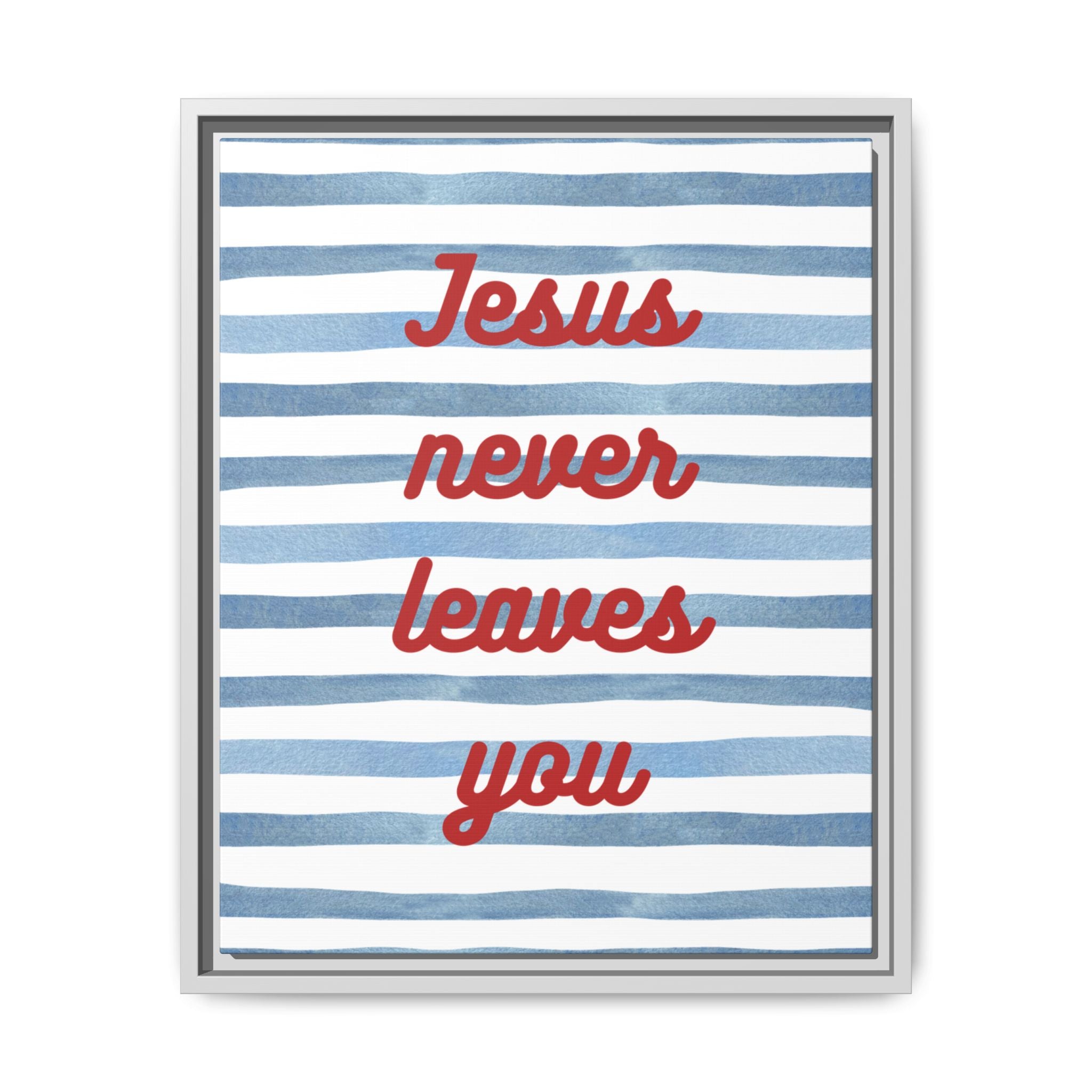 Jesus Never Leaves You - Framed Matte Canvas Wall Art