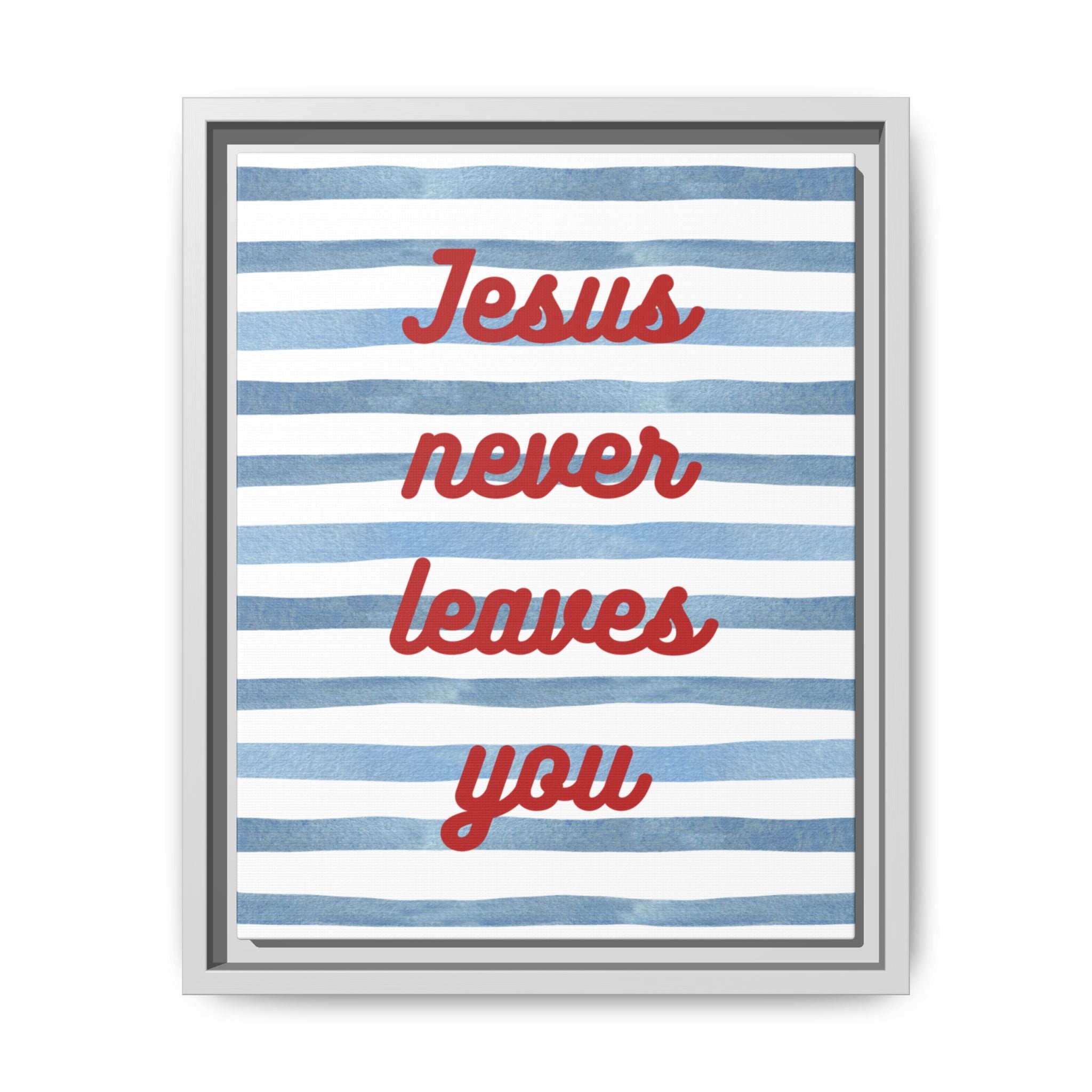 Jesus Never Leaves You - Framed Matte Canvas Wall Art