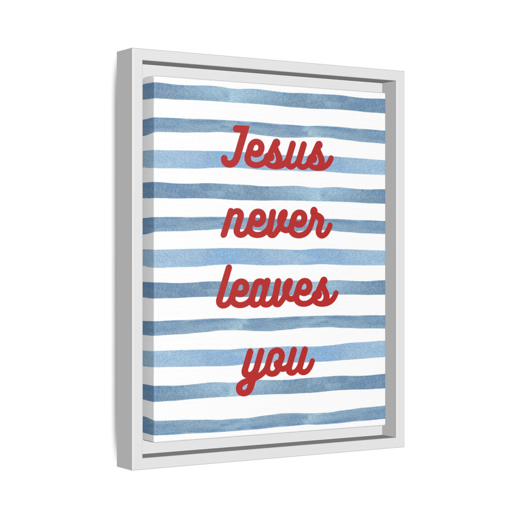 Jesus Never Leaves You - Framed Matte Canvas Wall Art