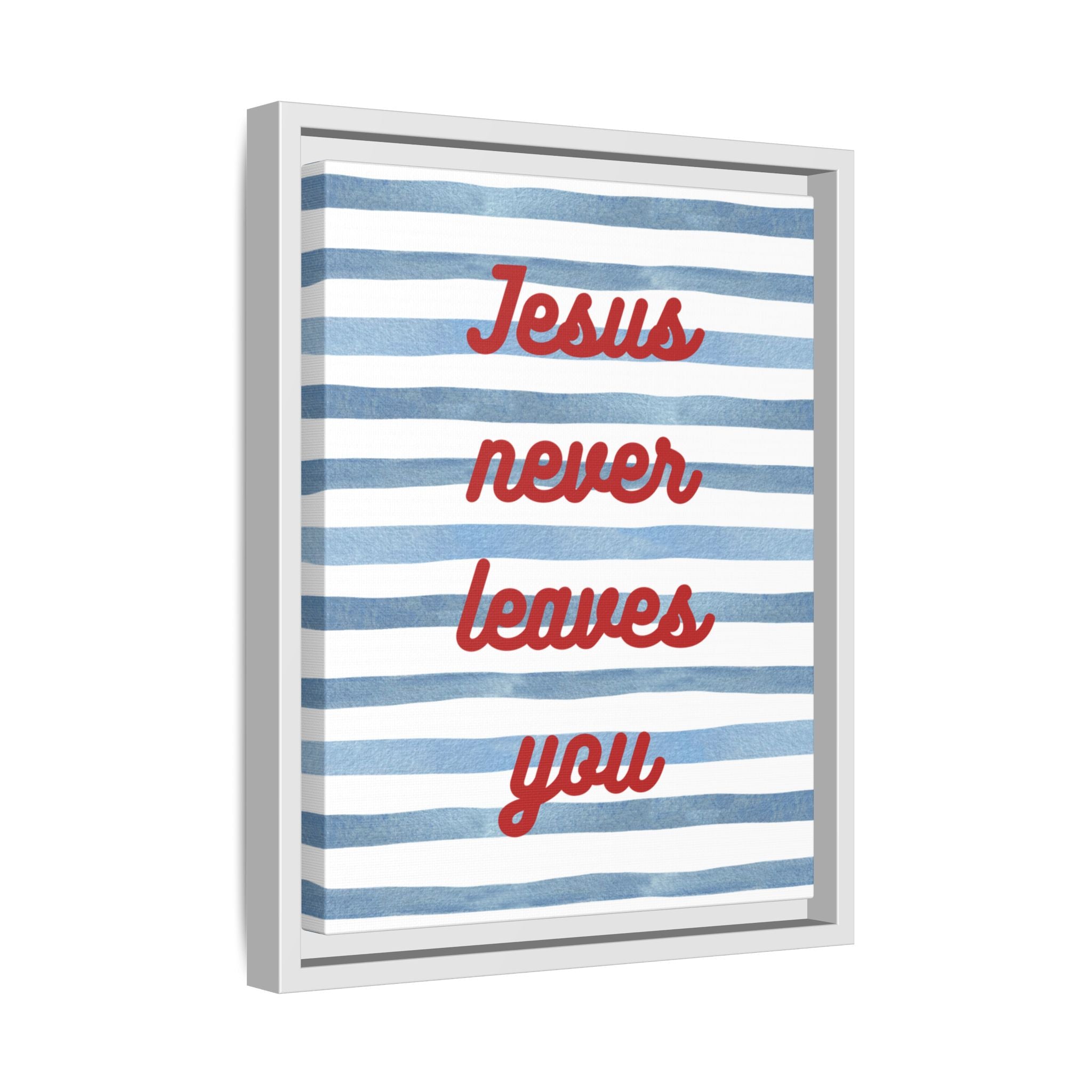 Jesus Never Leaves You - Framed Matte Canvas Wall Art