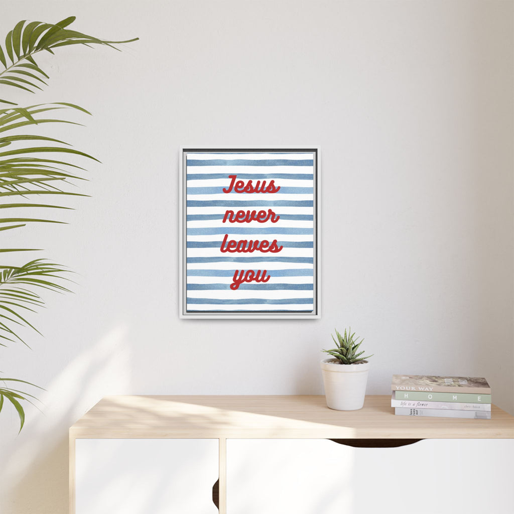 Jesus Never Leaves You - Framed Matte Canvas Wall Art