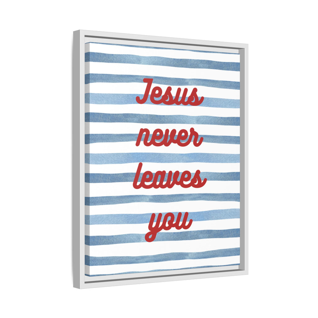 Jesus Never Leaves You - Framed Matte Canvas Wall Art