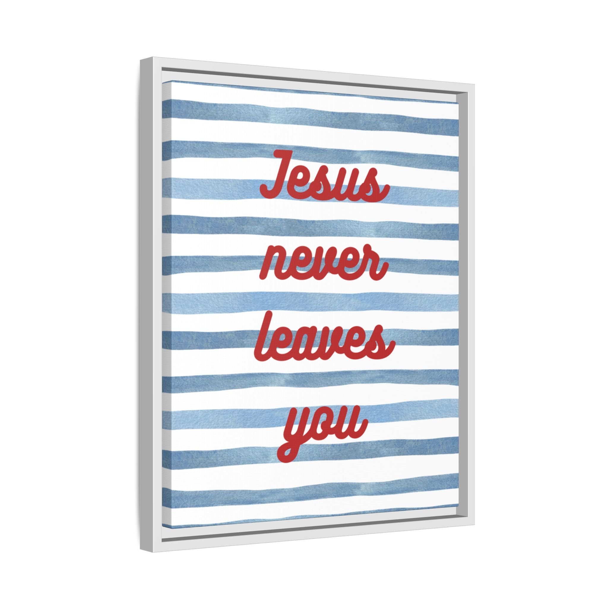 Jesus Never Leaves You - Framed Matte Canvas Wall Art