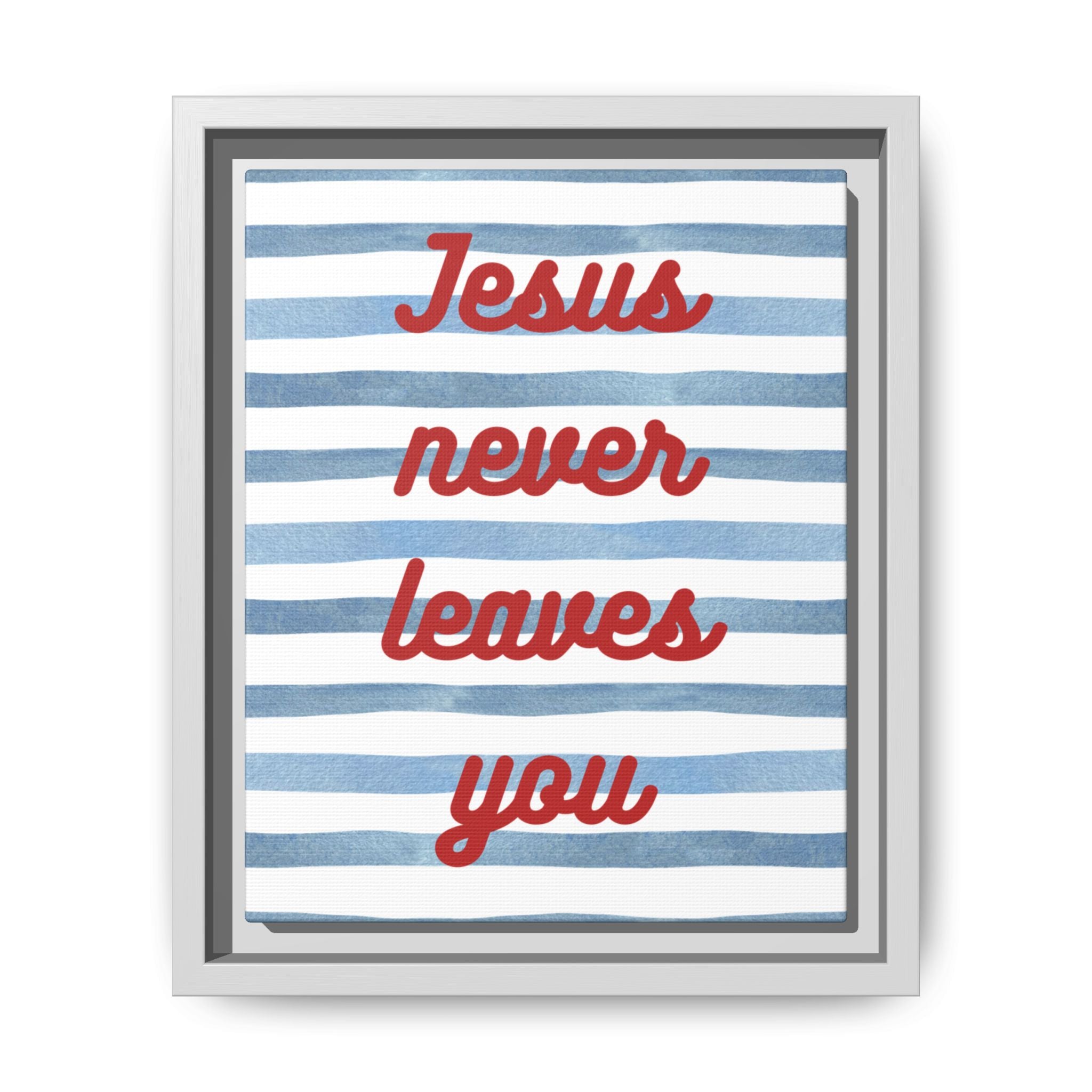 Jesus Never Leaves You - Framed Matte Canvas Wall Art