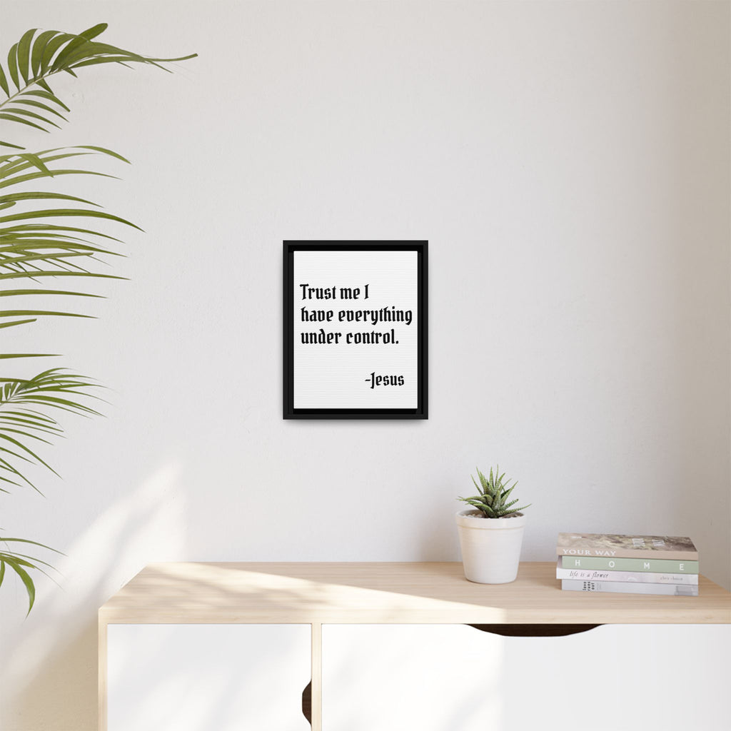 Trust Me I Have Everything Under Control - Framed Matte Canvas Print