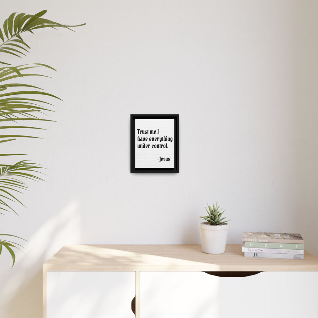 Trust Me I Have Everything Under Control - Framed Matte Canvas Print