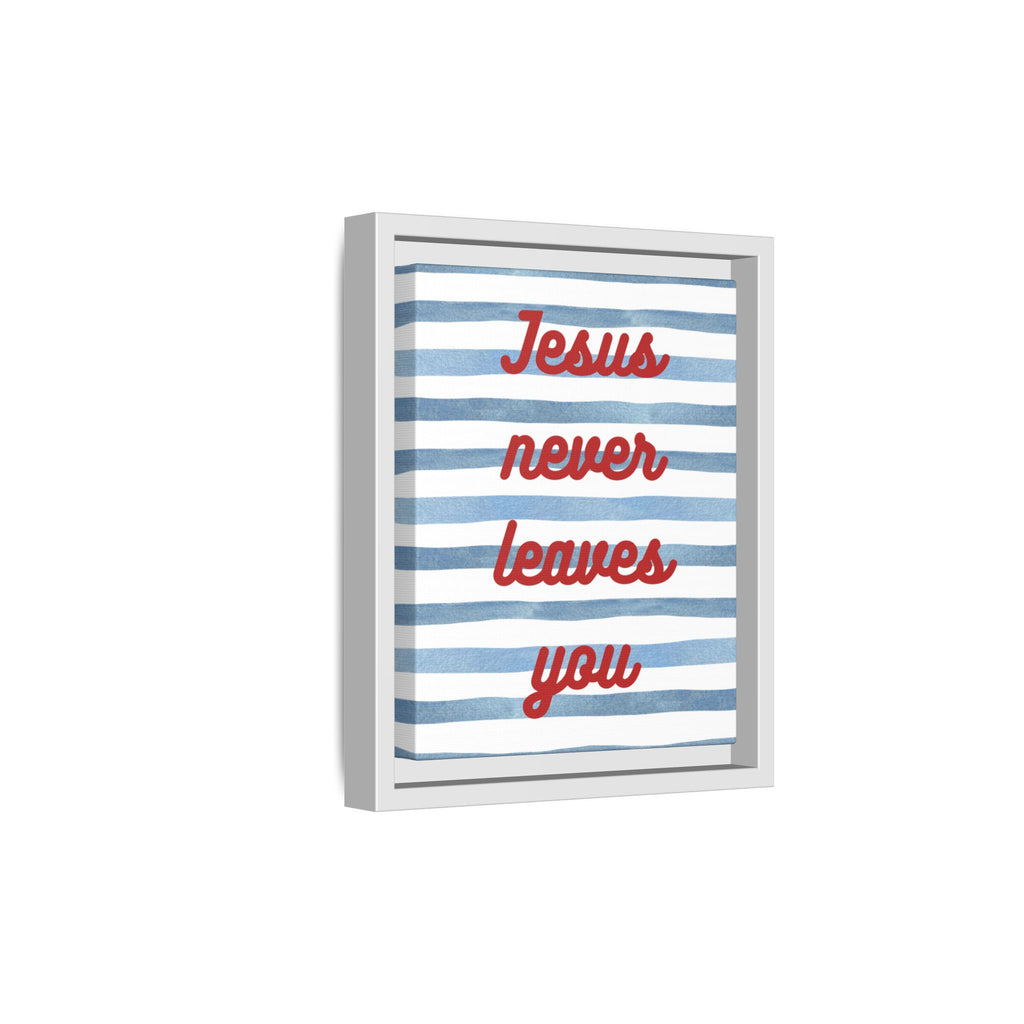 Jesus Never Leaves You - Framed Matte Canvas Wall Art