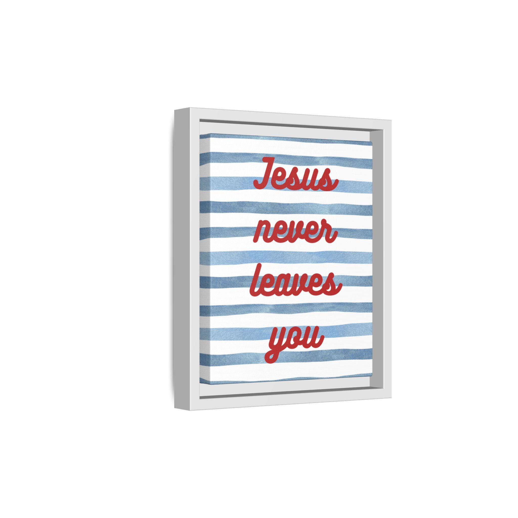 Jesus Never Leaves You - Framed Matte Canvas Wall Art