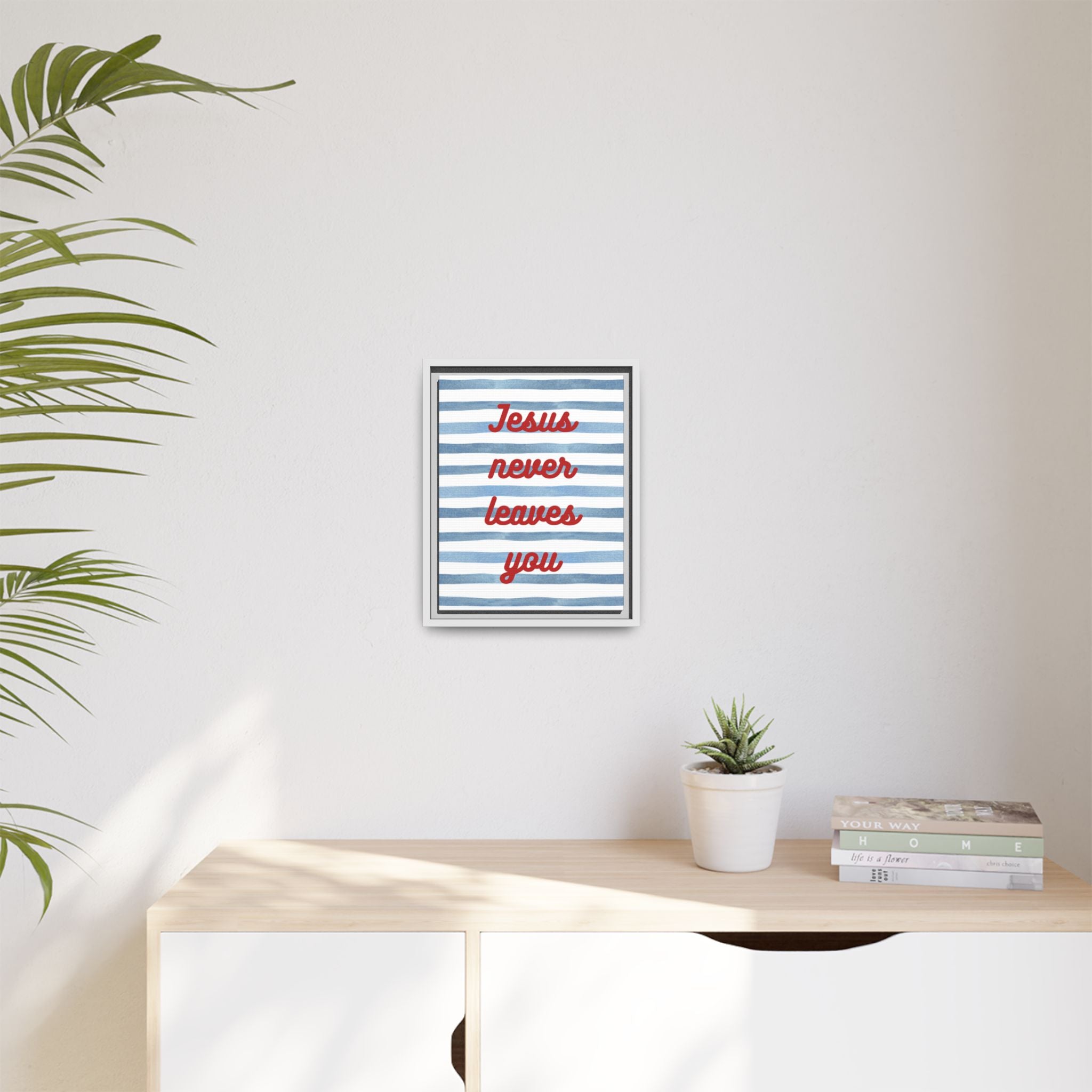 Jesus Never Leaves You - Framed Matte Canvas Wall Art